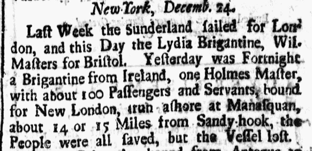 24 Dec 1722 Shipwreck. a brigantine from Ireland. Robert holmes master with about 100 passenges ran ashore at Manasquan NJ